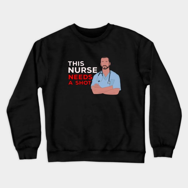 This Nurse Needs A Shot Crewneck Sweatshirt by DiegoCarvalho